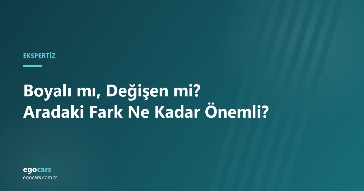 Boyalı mı Değişen mi? Aradaki Fark ve Fiyata Etkisi