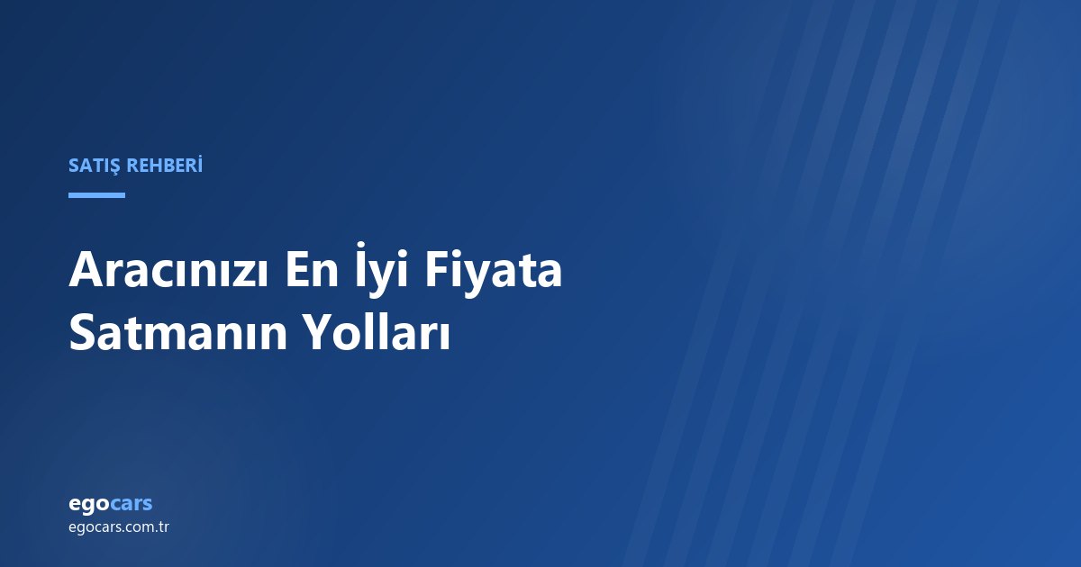 Aracınızı En İyi Fiyata Satmanın Yolları