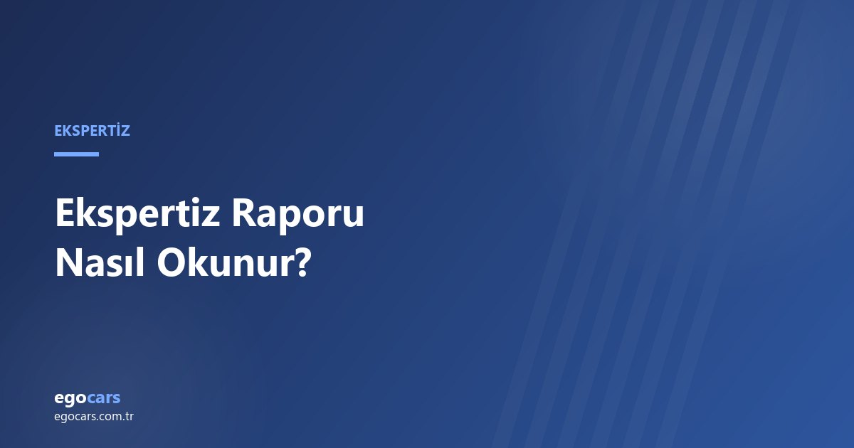 Ekspertiz Raporu Nasıl Okunur?